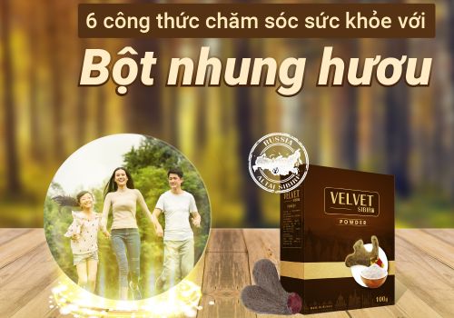 BỘT NHUNG HƯƠU ALTAI SIBIRI - KHI CHĂM SÓC SỨC KHỎE TRỞ NÊN ĐƠN GIẢN HƠN BAO GIỜ HẾT